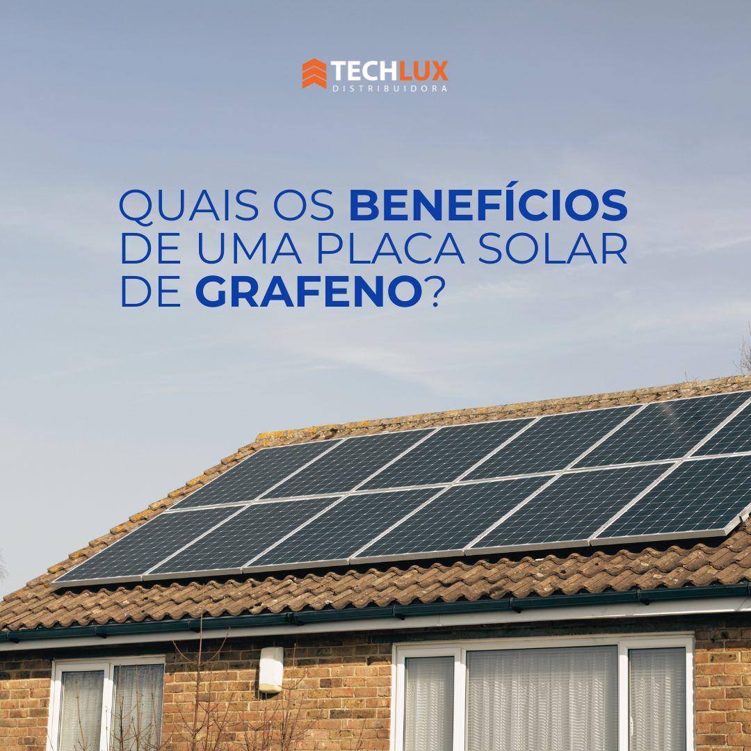 Quais os benefícios de uma placa solar de Grafeno?